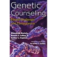Genetic Counseling: Ethical Challenges and Consequences by Bartels,Dianne M., 9780202363998
