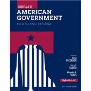 Essentials of American Government Roots and Reform, 2012 Election Edition by O'Connor, Karen; Sabato, Larry J.; Yanus, Alixandra B., 9780205883998