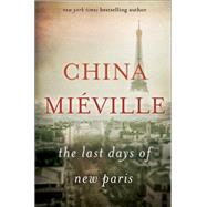 The Last Days of New Paris by Mieville, China, 9780345543998