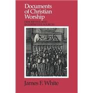 Documents of Christian Worship: Descriptive and Interpretive Sources by White, James F., 9780664253998
