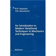 An Introduction to Modern Variational Techniques in Mechanics and Engineering by Vujanovic, Bozidar D.; Atanackovic, Teodor M., 9780817633998