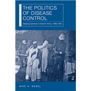 The Politics of Disease Control by Webel, Mari K., 9780821423998