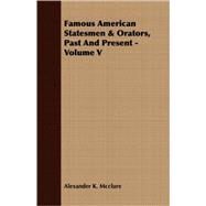 Famous American Statesmen and Orators, Past and Present - by McClure, Alexander K., 9781408663998
