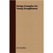 Design Examples for Young Draughtsman by Hamilton, J. W., 9781409723998