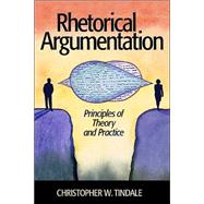 Rhetorical Argumentation : Principles of Theory and Practice by Christopher W. Tindale, 9781412903998
