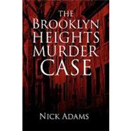 The Brooklyn Heights Murder Case by Adams, Nick, 9781436383998