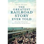 The Greatest Railroad Story Ever Told by Bramson, Seth H., 9781609493998