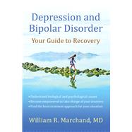Depression and Bipolar Disorder Your Guide to Recovery by Marchand, William R., 9781933503998