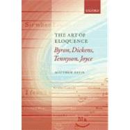 The Art of Eloquence Byron, Dickens, Tennyson, Joyce by Bevis, Matthew, 9780199253999