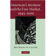 American Literature and the Free Market, 1945–2000 by Michael W. Clune, 9780521513999