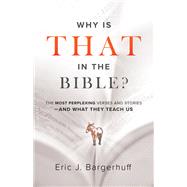 Why Is That in the Bible? by Bargerhuff, Eric J., 9780764233999
