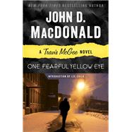 One Fearful Yellow Eye A Travis McGee Novel by MacDonald, John D.; Child, Lee, 9780812983999