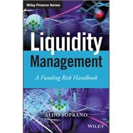 Liquidity Management A Funding Risk Handbook by Soprano, Aldo, 9781118413999
