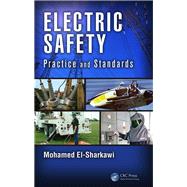 Electric Safety: Practice and Standards by El-Sharkawi; Mohamed A., 9781138073999