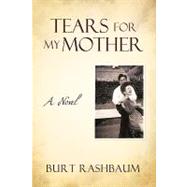 Tears for My Mother by Rashbaum, Burt, 9781450203999