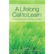 A Lifelong Call to Learn Continuing Education for Religious Leaders by Reber, Robert E.; Roberts, D. Bruce, 9781566993999