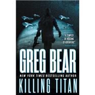 Killing Titan by Bear, Greg, 9780316224000