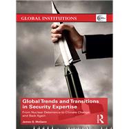 Global Trends and Transitions in Security Expertise: Nuclear Deterrence to Climate Change and Back Again by McGann; James G., 9781138304000