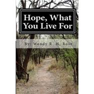 Hope, What You Live for by Rose, Wendy R. H., 9781480164000