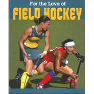For the Love of Field Hockey by Hurtig, Jennifer, 9781590364000