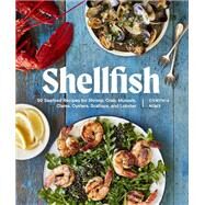 Shellfish 50 Seafood Recipes for Shrimp, Crab, Mussels, Clams, Oysters, Scallops, and Lobster by Nims, Cynthia, 9781632174000