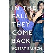 In the Fall They Come Back by Bausch, Robert, 9781632864000