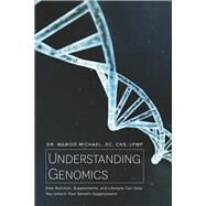 Understanding Genomics How Nutrition, Supplements, and Lifestyle Can Help You Unlock Your Genetic Superpowers by Michael DC CNS cFMP, Dr. Marios, 9781667824000