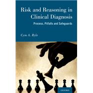 Risk and Reasoning in Clinical Diagnosis by Ryle, Cym Anthony, 9780190944001