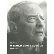 The World of Witold Gombrowicz 1904-1969; Catalog of a Centenary Exhibition at the Beinecke Rare Book & Manuscript Library, Yale University by Vincent Giroud, 9780300134001