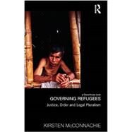 Governing Refugees: Justice, Order and Legal Pluralism by McConnachie; Kirsten, 9780415834001