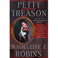 Petty Treason A Sarah Tolerance Mystery by Robins, Madeleine E., 9780765304001