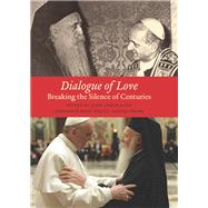 Dialogue of Love Breaking the Silence of Centuries by Chryssavgis, John, 9780823264001