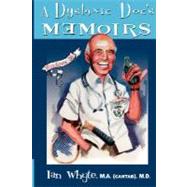 A Dyslexic Doc's Memoirs: Encompassing Breast and Prostate Cancer,adultery, Apartheid, Alcoholism,schizophrenia, and Azulu Murder by Whyte, Ian, 9780980204001