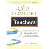 Cup of Comfort for Teachers : Heartwarming stories of people who mentor, motivate, and Inspire by Sell, Colleen, 9781605504001