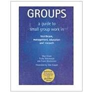 Groups: A Guide to Small Group Work in Healthcare, Management, Education and Research by Macfarlane; Fraser, 9781857754001