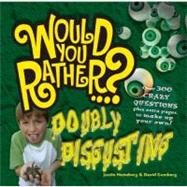 Would You Rather: Doubly Disgusting Over 300 All New Crazy Questions Plus Extra Pages to Make Up Your Own! by Heimberg, Justin; Gomberg, David, 9781934734001