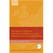 The Impact of Addictive Substances and Behaviours on Individual and Societal Well-being by Anderson, Peter; Rehm, Jurgen; Room, Robin, 9780198714002