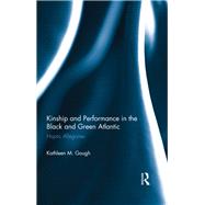 Kinship and Performance in the Black and Green Atlantic: Haptic Allegories by Gough; Kathleen, 9780415824002