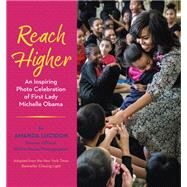 Reach Higher An Inspiring Photo Celebration of First Lady Michelle Obama by Lucidon, Amanda, 9780525644002