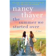 The Summer We Started Over A Novel by Thayer, Nancy, 9780593724002