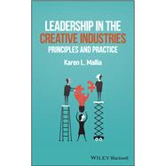 Leadership in the Creative Industries Principles and Practice by Mallia, Karen L., 9781119334002