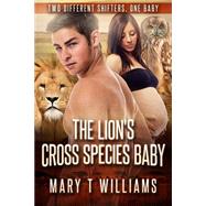 The Lion's Cross Species Baby by Williams, Mary T., 9781519224002