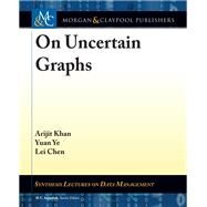 On Uncertain Graphs by Khan, Arijit; Ye, Yuan; Chen, Lei; Jagadish, H. V., 9781681734002