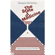 The State of Medicine Keeping the promise of the NHS by Mccartney, Margaret, 9781780664002