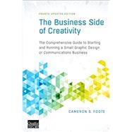 The Business Side of Creativity: The Comprehensive Guide to Starting and Running a Small Graphic Design or Communications Business by Foote, Cameron S.; Bellerose, Mark, 9780393734003
