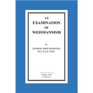 An Examination of Weismannism by Romanes, George John, 9781518604003
