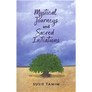 Mystical Journeys and Sacred Initiations by Tamim, Susie, 9781667894003