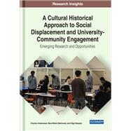 A Cultural Historical Approach to Social Displacement and University-Community Engagement: Emerging Research and Opportunities by Charles Underwood; Mara Welsh Mahmood; Olga Vsquez, 9781799874003