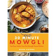 30 Minute Mowgli Fast Easy Indian from the Mowgli Home Kitchen by Katona, Nisha, 9781848994003