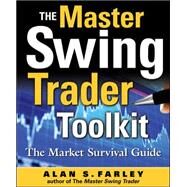 The Master Swing Trader Toolkit: The Market Survival Guide by Farley, Alan, 9780071664004